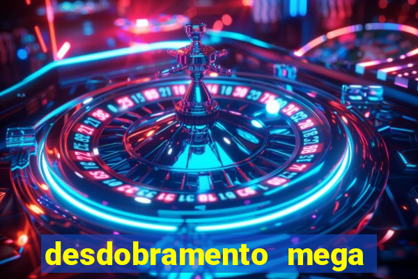 desdobramento mega sena 18 dezenas